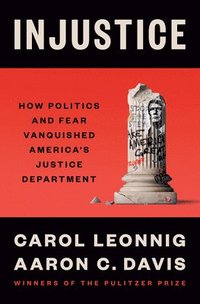bokomslag Injustice: How Politics and Fear Vanquished America's Justice Department