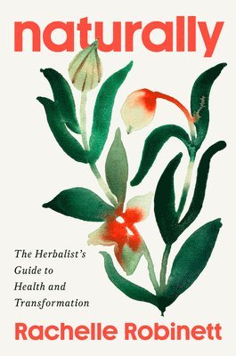 bokomslag Naturally: The Herbalist's Guide to Health and Transformation