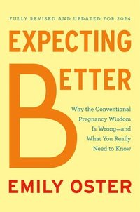 bokomslag Expecting Better: Why the Conventional Pregnancy Wisdom Is Wrong--And What You Really Need to Know