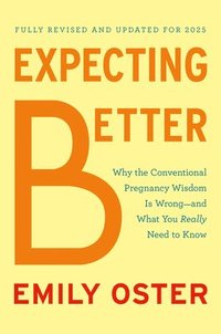 bokomslag Expecting Better: Why the Conventional Pregnancy Wisdom Is Wrong--And What You Really Need to Know