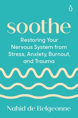 bokomslag Soothe: Restoring Your Nervous System from Stress, Anxiety, Burnout, and Trauma