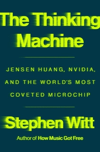 Thinking MacHine: Jensen Huang, Nvidia, And The World's Most Coveted Microchip 1