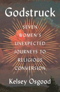 bokomslag Godstruck: Seven Women's Unexpected Journeys to Religious Conversion