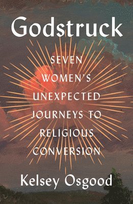 bokomslag Godstruck: Seven Women's Unexpected Journeys to Religious Conversion