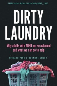 bokomslag Dirty Laundry: Why Adults with ADHD Are So Ashamed and What We Can Do to Help