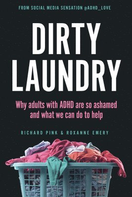 Dirty Laundry: Why Adults with ADHD Are So Ashamed and What We Can Do to Help 1