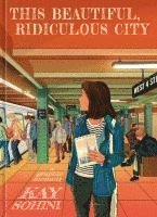 bokomslag This Beautiful, Ridiculous City: A Graphic Memoir