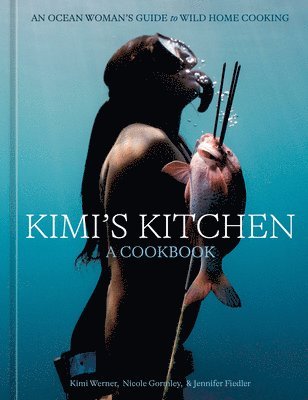 bokomslag Kimi's Kitchen: An Ocean Woman's Guide to Wild Home Cooking [A Cookbook]
