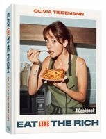 Olivia Tiedemann - Eat (Like) the Rich: A Cookbook, Inbunden