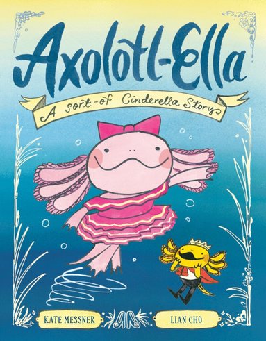 Kate Messner, Lian Cho - Axolotl-Ella, Inbunden