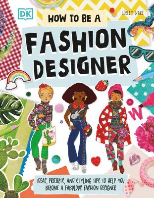 bokomslag How to Be a Fashion Designer: Ideas, Projects, and Styling Tips to Help You Become a Fabulous Fashion Designer