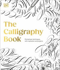 bokomslag The Calligraphy Book: Pointed Pen Techniques, with Projects and Inspiration
