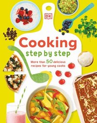 bokomslag Cooking Step by Step: More Than 50 Delicious Recipes for Young Cooks