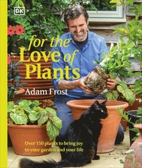 bokomslag For the Love of Plants: Over 150 Plants to Bring Joy to Your Garden and Your Life