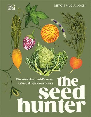 bokomslag The Seed Hunter: Discover the World's Most Unusual Heirloom Plants