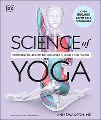 bokomslag Science of Yoga: Understand the Anatomy and Physiology to Perfect Your Practice