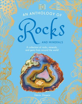 Devin Dennie - An Anthology of Rocks and Minerals: A Collection of Rocks, Minerals, and Gems from Around the World, Inbunden