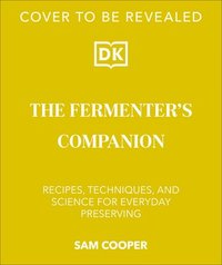 bokomslag The Fermenter's Companion: Recipes, Techniques, and Science for Everyday Preserving