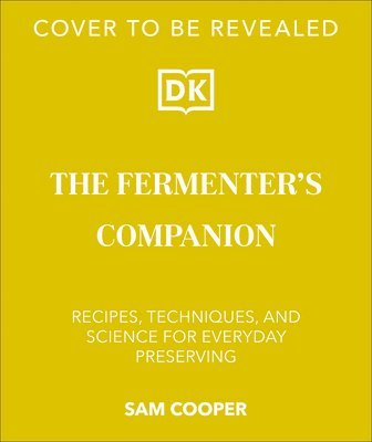 The Fermenter's Companion: Recipes, Techniques, and Science for Everyday Preserving 1