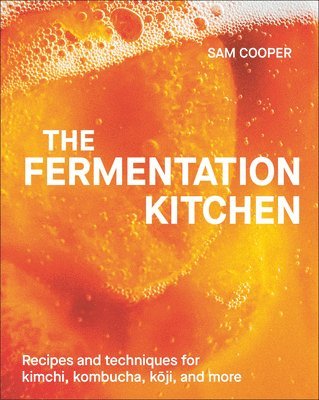 The Fermentation Kitchen: Recipes and Techniques for Kimchi, Kombucha, Koji, and More. 1