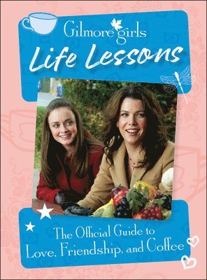 Gilmore Girls Life Lessons: The Official Guide to Love, Friendship, and Coffee 1