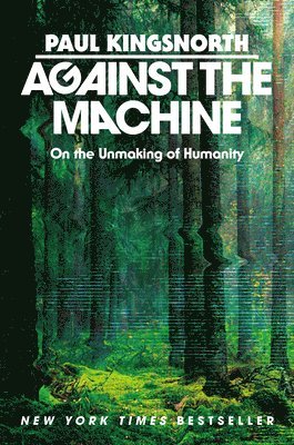 Paul Kingsnorth - Against the Machine, Inbunden