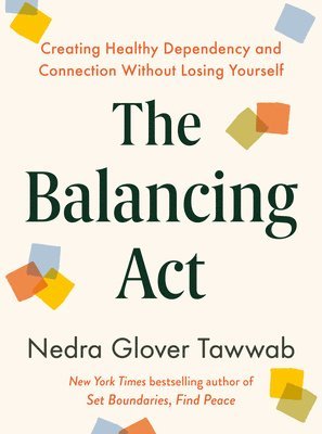 Nedra Glover Tawwab - The Balancing ACT: Creating Healthy Dependency and Connection Without Losing Yourself, Inbunden