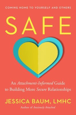 bokomslag Safe: An Attachment-Informed Guide to Building More Secure Relationships