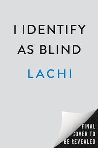 bokomslag I Identify as Blind: A Brazen Celebration of Disability Culture, Identity, and Power
