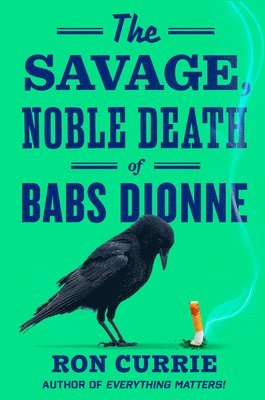 Ron Currie - The Savage, Noble Death of Babs Dionne, Inbunden