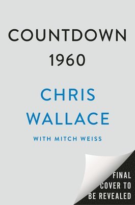 Countdown 1960: The Behind-The-Scenes Story of the 311 Days That Changed America's Politics Forever 1