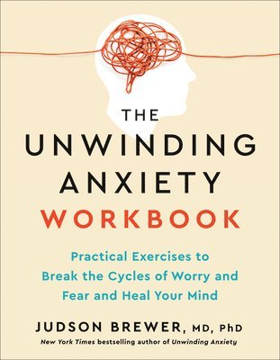 bokomslag The Unwinding Anxiety Workbook: Practical Exercises to Break the Cycles of Worry and Fear and Heal Your Mind