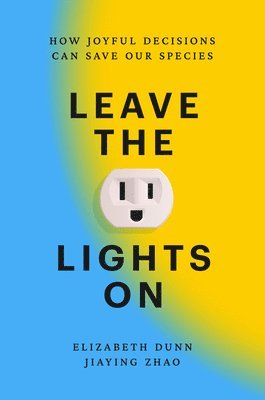 Leave the Lights on: How Joyful Decisions Can Save Our Species
