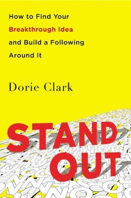 Stand Out: How to Find Your Breakthrough Idea and Build a Following Around It 1