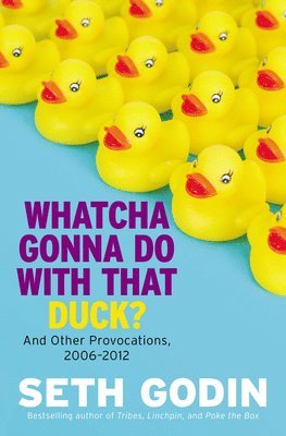 Whatcha Gonna Do with That Duck?: And Other Provocations, 2006-2012 1