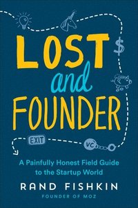 bokomslag Lost and Founder: A Painfully Honest Field Guide to the Startup World