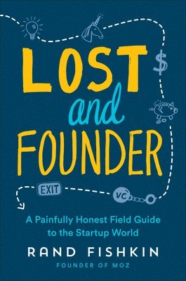 Rand Fishkin - Lost and Founder: A Painfully Honest Field Guide to the Startup World, Häftad