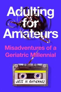 bokomslag Adulting for Amateurs: Misadventures of a Geriatric Millennial