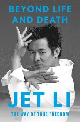 Jet Li - Beyond Life and Death: The Way of True Freedom, Inbunden. Tillgänglighet: Lägg i varukorg