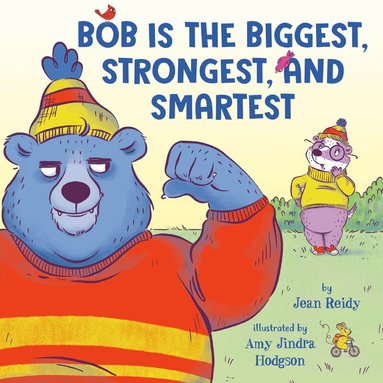 Jean Reidy - Bob Is the Biggest, Strongest, and Smartest, Inbunden