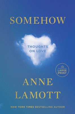 Anne Lamott - Somehow: Thoughts on Love, Häftad