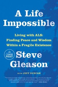 bokomslag A Life Impossible: Living with ALS: Finding Peace and Wisdom Within a Fragile Existence