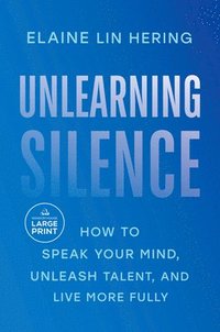 bokomslag Unlearning Silence: How to Speak Your Mind, Unleash Talent, and Live More Fully