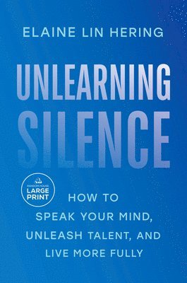 Unlearning Silence: How to Speak Your Mind, Unleash Talent, and Live More Fully 1