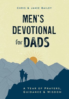 Men's Devotional for Dads: A Year of Prayers, Guidance, and Wisdom