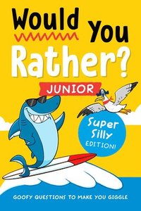 bokomslag Would You Rather? Junior: Super Silly Edition!: Goofy Questions to Make You Giggle