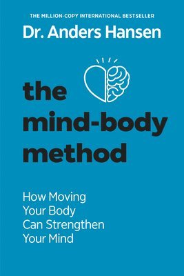 bokomslag The Mind-Body Method: How Moving Your Body Can Strengthen Your Mind