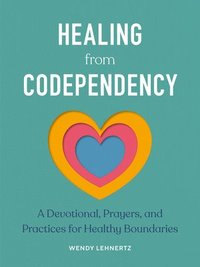 bokomslag Healing from Codependency: A Devotional with Prayers and Practices for Healthy Boundaries
