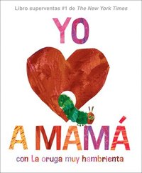 bokomslag Yo Amo a Mamá, Con La Oruga Muy Hambrienta (I Love Mom with the Very Hungry Caterpillar Spanish Edition)