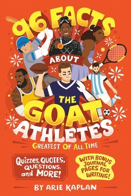 96 Facts about the G.O.A.T. Athletes (Greatest of All Time): Quizzes, Quotes, Questions, and More! with Bonus Journal Pages for Writing! 1